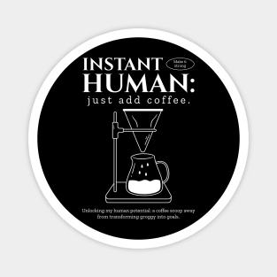 Instant human just add coffee Magnet